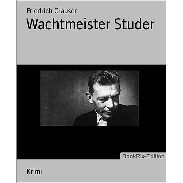 Wachtmeister Studer Band 1: Wachtmeister Studer, Friedrich Glauser
