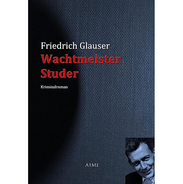 Wachtmeister Studer Bd.1, Friedrich Glauser