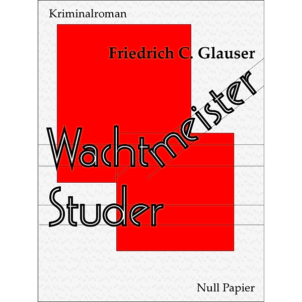Wachtmeister Studer / Wachtmeister Studer bei Null Papier Bd.1, Friedrich C. Glauser