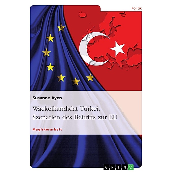 Wackelkandidat Türkei - Szenarien des Beitritts zur EU, Susanne Ayen