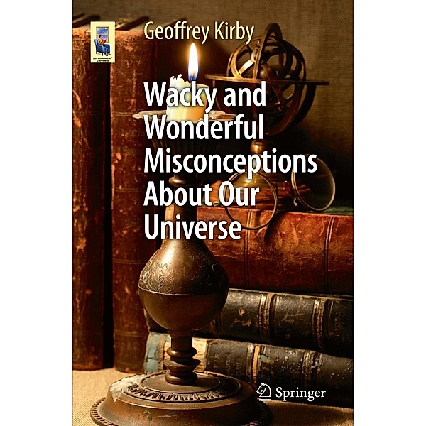 Wacky and Wonderful Misconceptions About Our Universe / Astronomers' Universe, Geoffrey Kirby