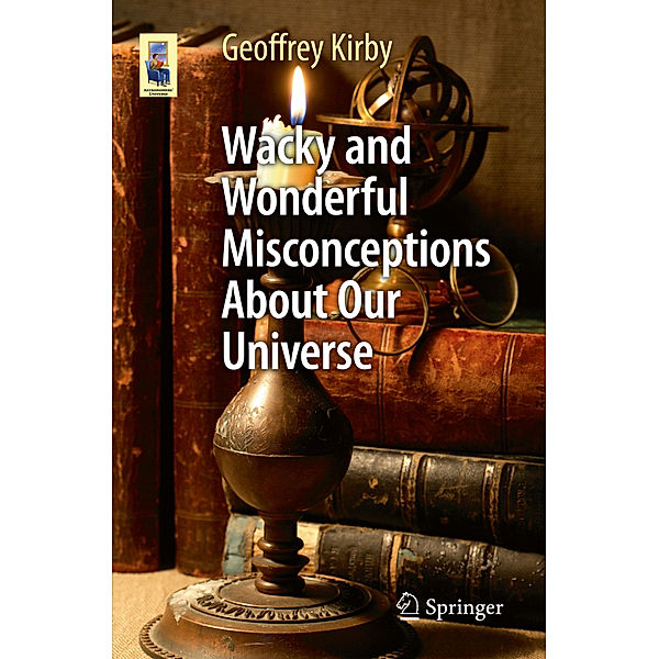 Wacky and Wonderful Misconceptions About Our Universe, Geoffrey Kirby