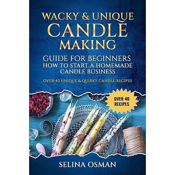 Wacky & Unique Candle-Making Guide for Beginners, Selina Osman