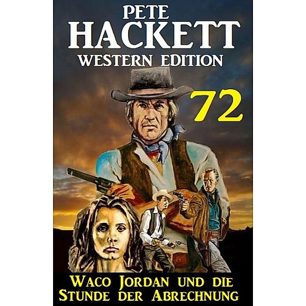 ¿Waco Jordan und die Stunde der Abrechnung: Pete Hackett Western Edition 72, Pete Hackett