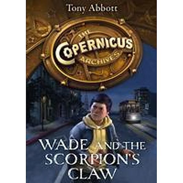 Wade and the Scorpion's Claw / The Copernicus Archives Bd.1, Tony Abbott