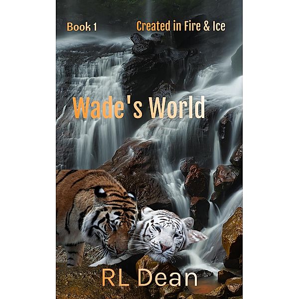 Wade's World (Created in Fire & Ice, #1) / Created in Fire & Ice, Rl Dean