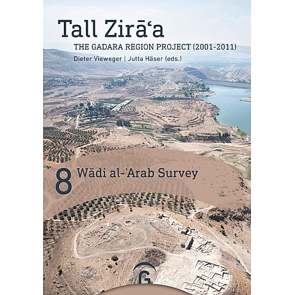 Wadi al-¿Arab Survey / Tall Zira'a.The Gadara Region Project (2001-2011).Final Report Bd.8, Katja Soennecken, Patrick Leiverkus