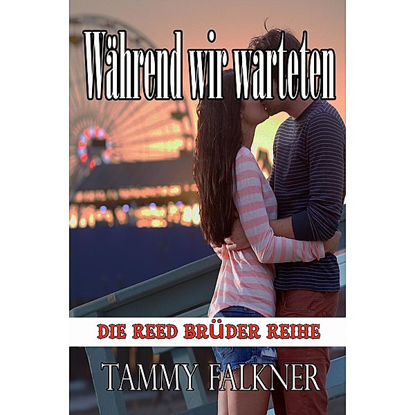 Während wir warteten (Die Reed Brüder Reihe, #14) / Die Reed Brüder Reihe, Tammy Falkner