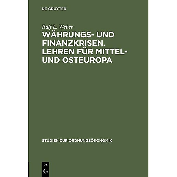 Währungs- und Finanzkrisen. Lehren für Mittel- und Osteuropa / Studien zur Ordnungsökonomik Bd.23, Ralf L. Weber