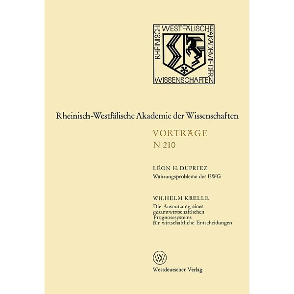 Währungsprobleme der EWG / Die Ausnutzung eines gesamtwirtschaftlichen Prognosesystems für wirtschaftliche Entscheidungen / Rheinisch-Westfälische Akademie der Wissenschaften Bd.210, Léon H. Dupriez