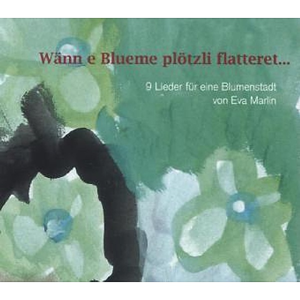 Wänn e Blueme plötzli flatteret ..., 1 Audio-CD, Eva Marlin
