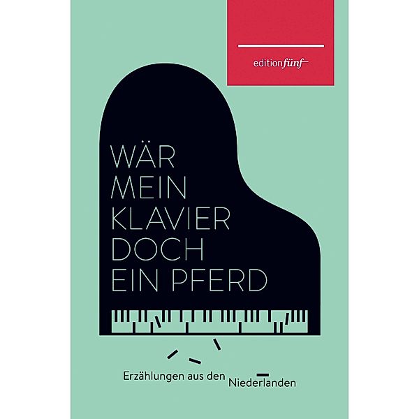 Wär mein Klavier doch ein Pferd / edition fünf Bd.28, Doris Hermanns, Anneloes Timmerije, Manon Uphoff, Sanneke van Hassel, Esther Gerritsen, Maartje Wortel, Maria Dermoût, Josepha Mendels, Elisabeth Augustin, Annie M. G. Schmidt, Marga Minco, Helga Ruebsamen, Margriet De Moor, Ellen Ombre, Jill Stolk