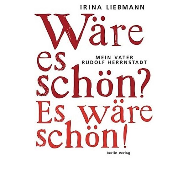 Wäre es schön? Es wäre schön!, Irina Liebmann