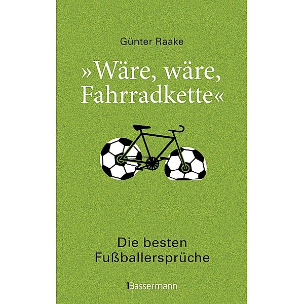 Wäre, wäre, Fahrradkette. Die besten Fussballersprüche