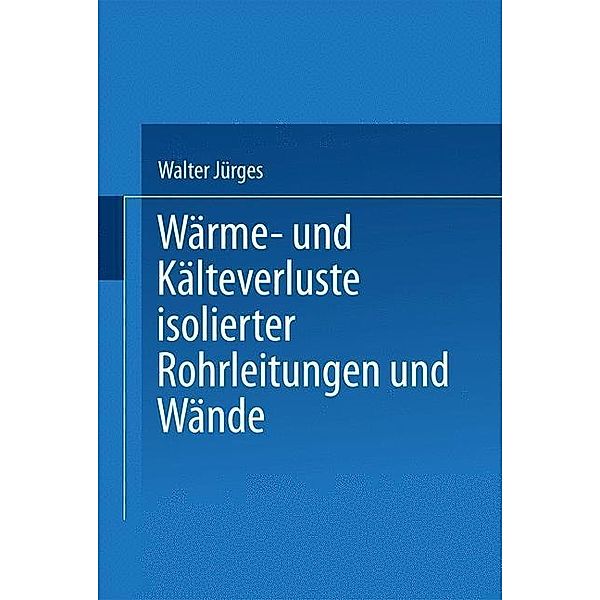 Wärme- und Kälteverluste Isolierter Rohrleitungen und Wände, Walter Jürges