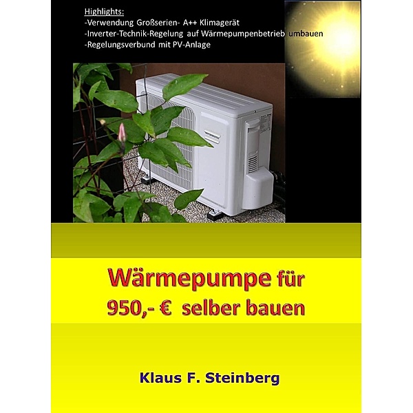 Wärmepumpe für 950,- EUR selber bauen, Klaus F. Steinberg