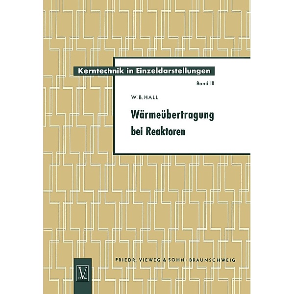 Wärmeübertragung bei Reaktoren / Kerntechnik in Einzeldarstellungen - Nuclear Engineering Monographs Bd.3, William Bateman Hall