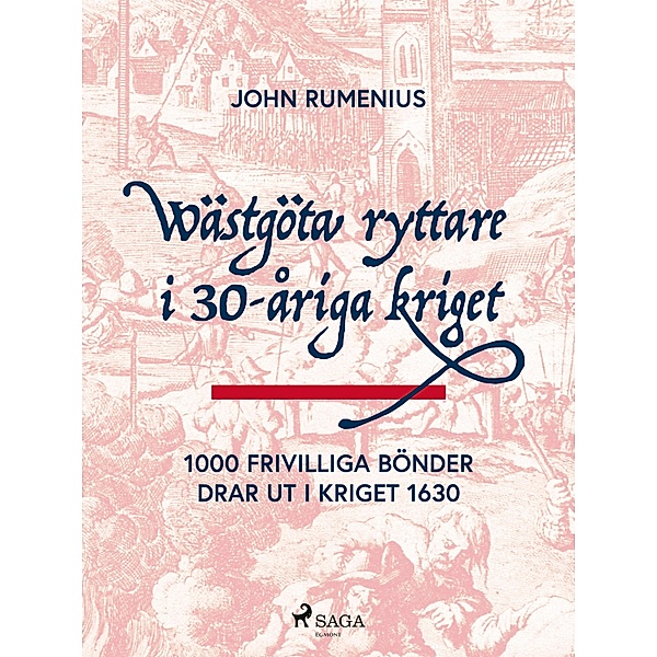 Wästgöta ryttare i 30-åriga kriget: 1000 frivilliga bönder drar ut i kriget 1630, John Rumenius
