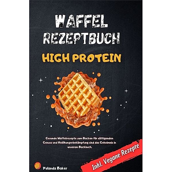 Waffel Rezepte High Protein, Yulanda Baker