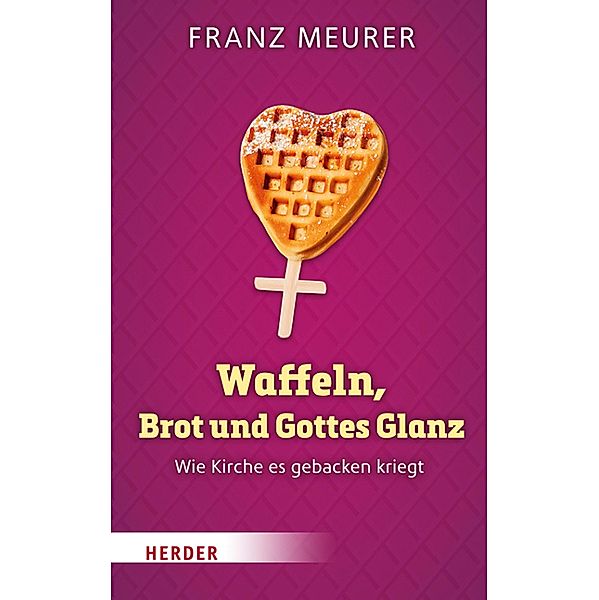 Waffeln, Brot und Gottes Glanz, Franz Meurer