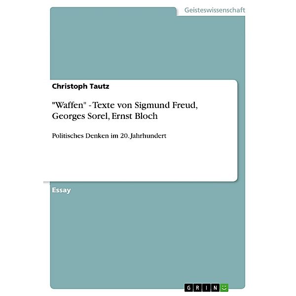 Waffen -  Texte von Sigmund Freud, Georges Sorel, Ernst Bloch, Christoph Tautz