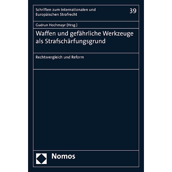 Waffen und gefährliche Werkzeuge als Strafschärfungsgrund / Schriften zum Internationalen und Europäischen Strafrecht  Bd.39