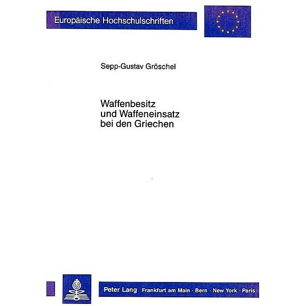 Waffenbesitz und Waffeneinsatz bei den Griechen, Sepp-Gustav Gröschel