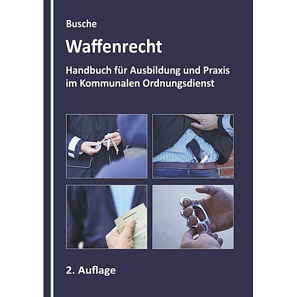 Waffenrecht - Grundlagen im Kommunalen Ordnungsdienst, André Busche