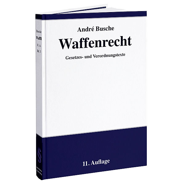 Waffenrecht: Praxiswissen für Waffenbesitzer, Handel, Verwaltung und Justiz, André Busche