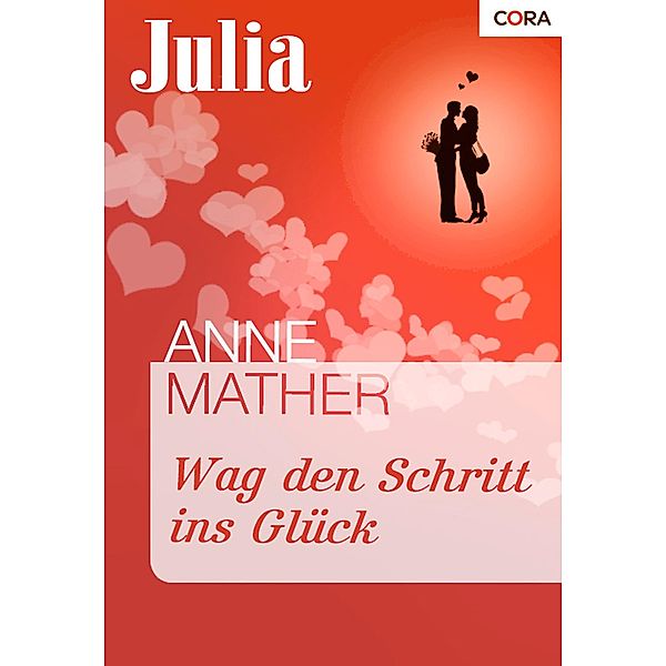 Wag den Schritt ins Glück / Julia Romane Bd.1508, Anne Mather