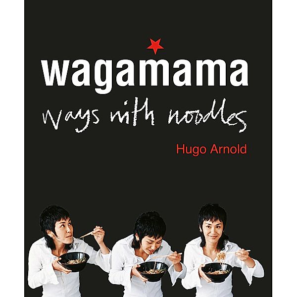 Wagamama Ways With Noodles, Hugo Arnold