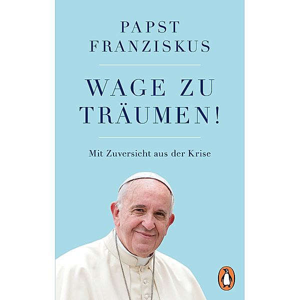 Wage zu träumen!, Papst Franziskus