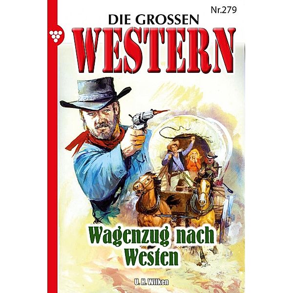 Wagenzug nach Westen / Die großen Western Bd.279, U. H. Wilken