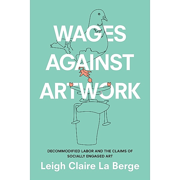 Wages Against Artwork, La Berge Leigh Claire La Berge