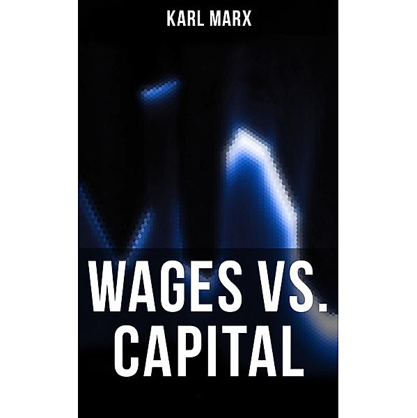 Wages vs. Capital, Karl Marx
