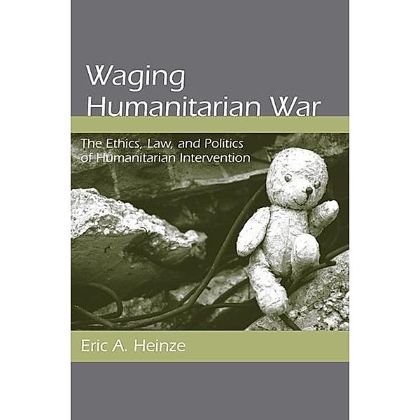 Waging Humanitarian War, Eric A. Heinze