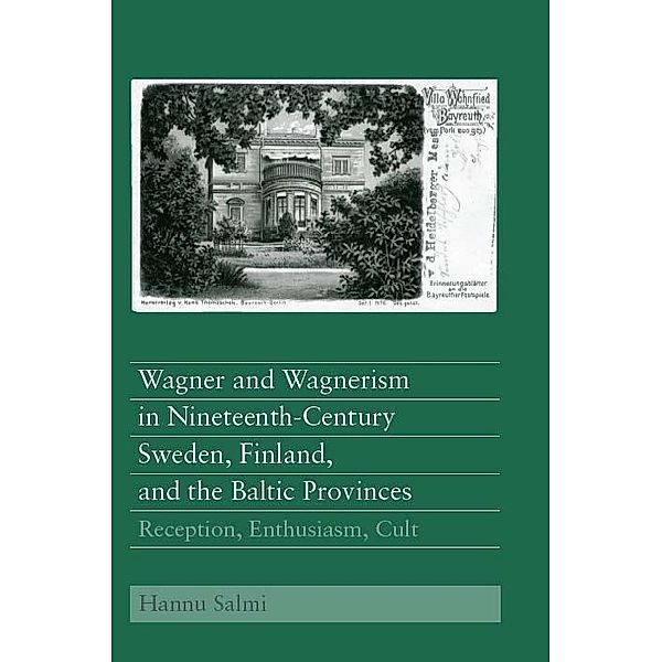 Wagner and Wagnerism in Nineteenth-Century Sweden, Finland, and the Baltic Provinces, Hannu Salmi
