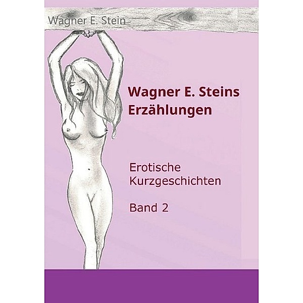 Wagner E. Steins Erzählungen II, Wagner E. Stein