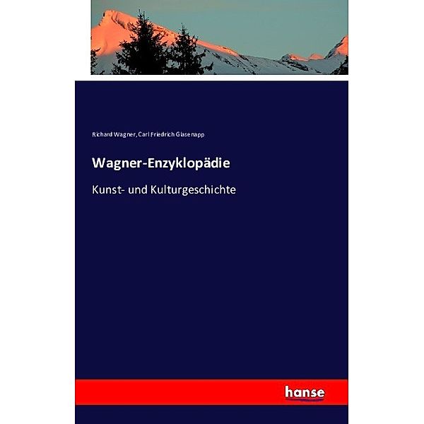 Wagner-Enzyklopädie, Richard Wagner, Carl Friedrich Glasenapp