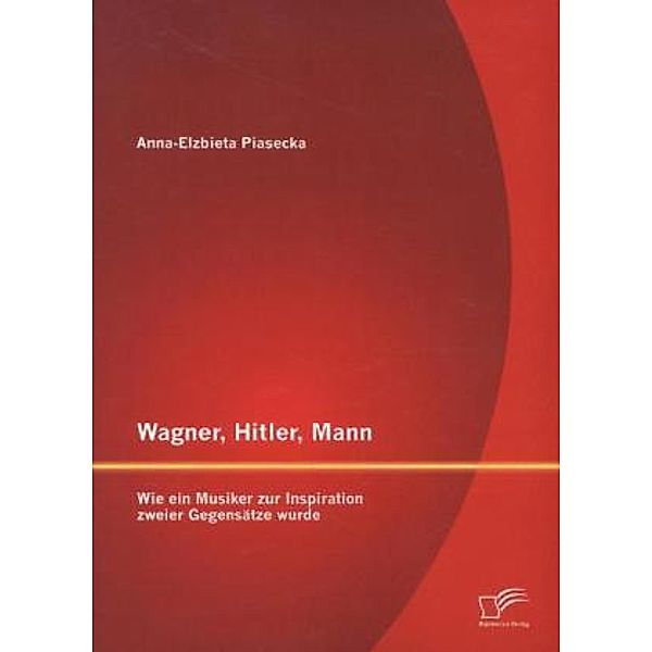 Wagner, Hitler, Mann, Anna Elzbieta Piasecka