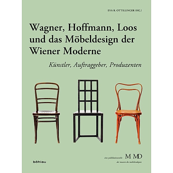 Wagner, Hoffmann, Loos und das Möbeldesign der Wiener Moderne / Eine Publikationsreihe M MD, der Museen des Mobiliendepots
