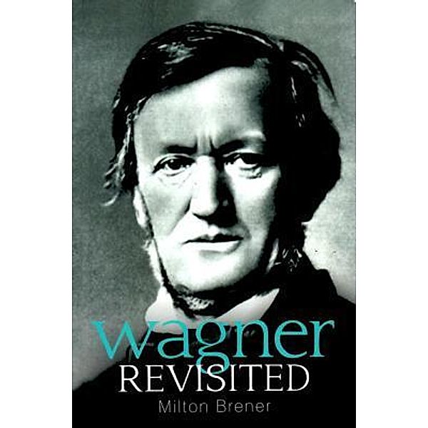 Wagner Revisited / Westwood Books Publishing LLC, Milton Brener