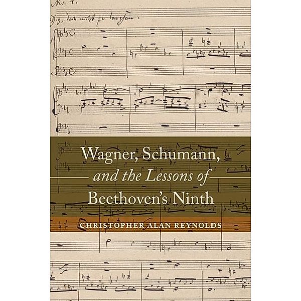Wagner, Schumann, and the Lessons of Beethoven's Ninth, Christopher Alan Reynolds