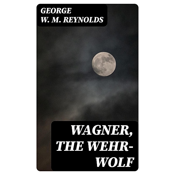 Wagner, the Wehr-Wolf, George W. M. Reynolds
