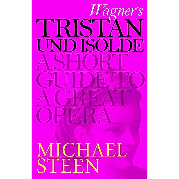 Wagner's Tristan und Isolde / Great Operas, Michael Steen