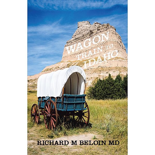 Wagon Train to Idaho, Richard M Beloin MD