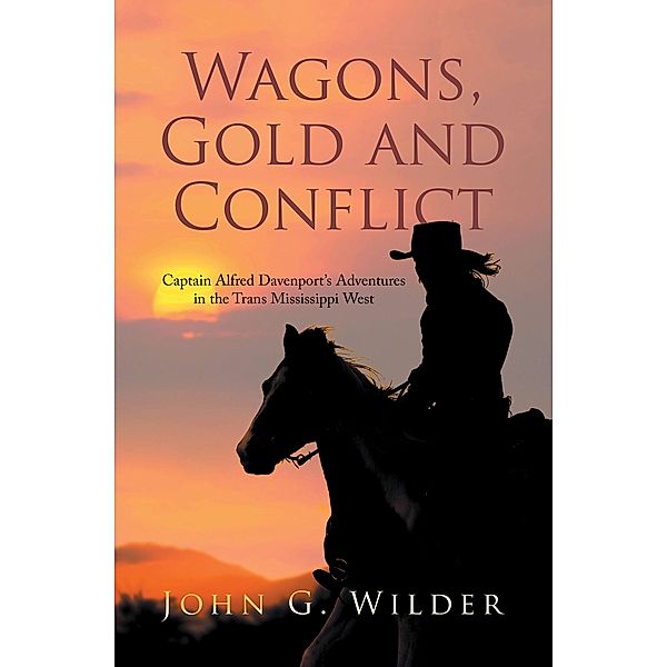Wagons, Gold and Conflict, John G. Wilder