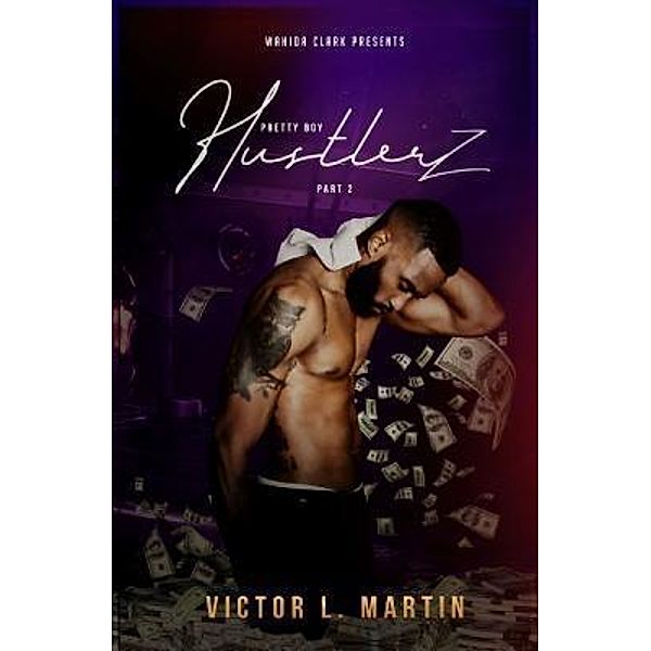 Wahida Clark Presents Publishing, LLC: Pretty Boy Hustlerz II, Victor L. Martin