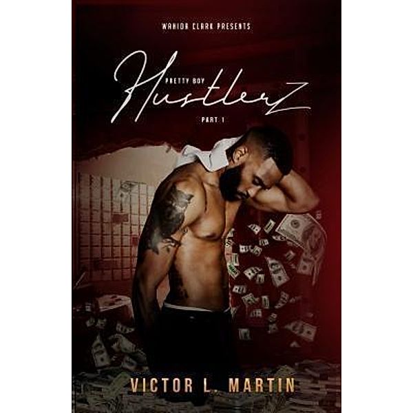 Wahida Clark Presents Publishing, LLC: Pretty Boy Hustlerz, Victor L. Martin