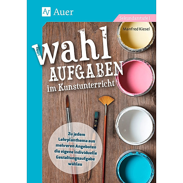 Wahlaufgaben im Kunstunterricht Kl. 5-7, Manfred Kiesel